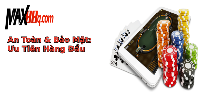 An Toàn & Bảo Mật: Ưu Tiên Hàng Đầu