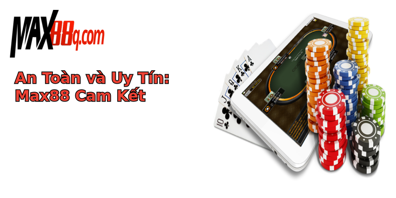 An Toàn và Uy Tín: Max88 Cam Kết An Toàn và Uy Tín: Max88 Cam Kết