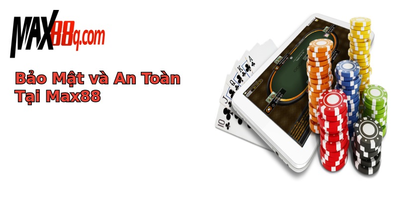 Bảo Mật và An Toàn Tại Max88 Bảo Mật và An Toàn Tại Max88