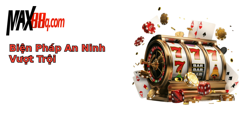 Biện Pháp An Ninh Vượt Trội Biện Pháp An Ninh Vượt Trội