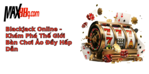 blackjack online kham pha the gioi ban choi ao ay hap dan