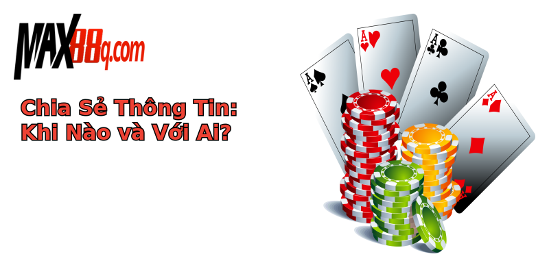 Chia Sẻ Thông Tin: Khi Nào và Với Ai? Chia Sẻ Thông Tin: Khi Nào và Với Ai?