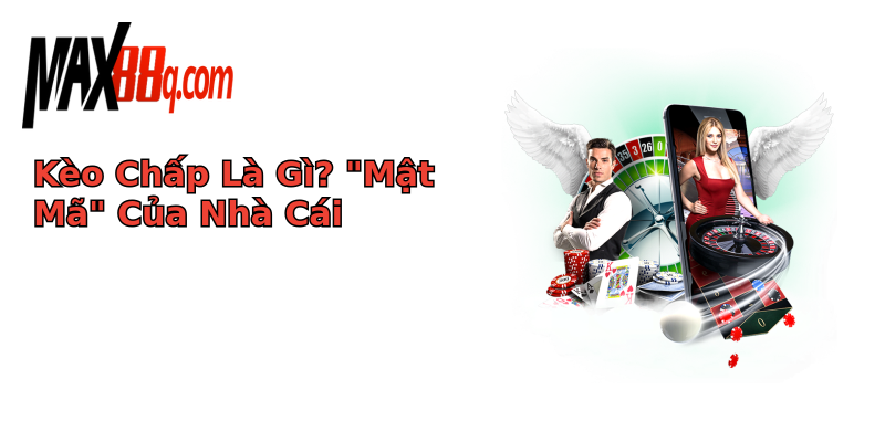 Giải Mã Kèo Chấp Bí Mật Sân Cỏ Trong Bóng Đá 2 keo chap la gi mat ma cua nha cai