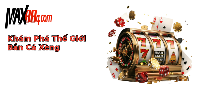 Khám Phá Thế Giới Bắn Cá Xèng Khám Phá Thế Giới Bắn Cá Xèng