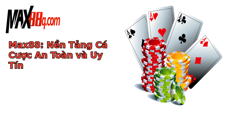 Max88: Nền Tảng Cá Cược An Toàn và Uy Tín Max88: Nền Tảng Cá Cược An Toàn và Uy Tín