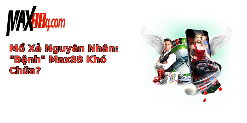 Rút Tiền USDT Bị Lỗi Max88 - Đừng Để Mắc Kẹt Trong Khó Khăn 3 mo xe nguyen nhan benh max88 kho chua