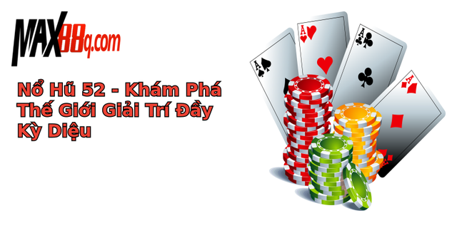 Nổ Hũ 52 - Khám Phá Thế Giới Giải Trí Đầy Kỳ Diệu 1 no hu 52 kham pha the gioi giai tri ay ky dieu