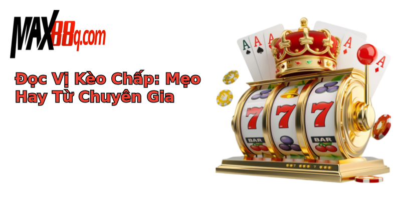 Đọc Vị Kèo Chấp: Mẹo Hay Từ Chuyên Gia Đọc Vị Kèo Chấp: Mẹo Hay Từ Chuyên Gia