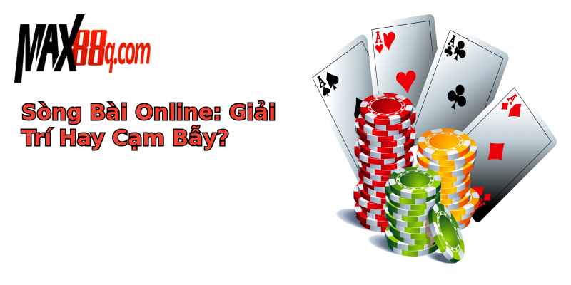 Sòng Bài Online: Giải Trí Hay Cạm Bẫy? Sòng Bài Online: Giải Trí Hay Cạm Bẫy?