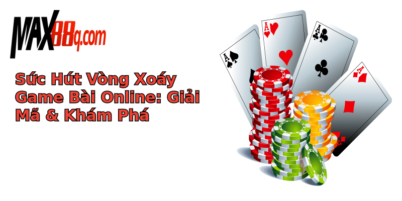 Sức Hút Vòng Xoáy Game Bài Online: Giải Mã & Khám Phá Sức Hút Vòng Xoáy Game Bài Online: Giải Mã & Khám Phá