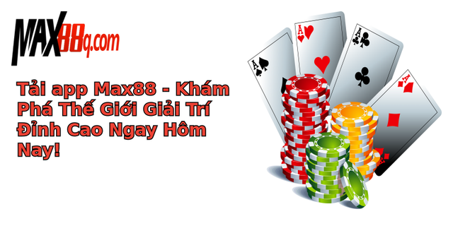 tai app max88 kham pha the gioi giai tri inh cao ngay hom nay