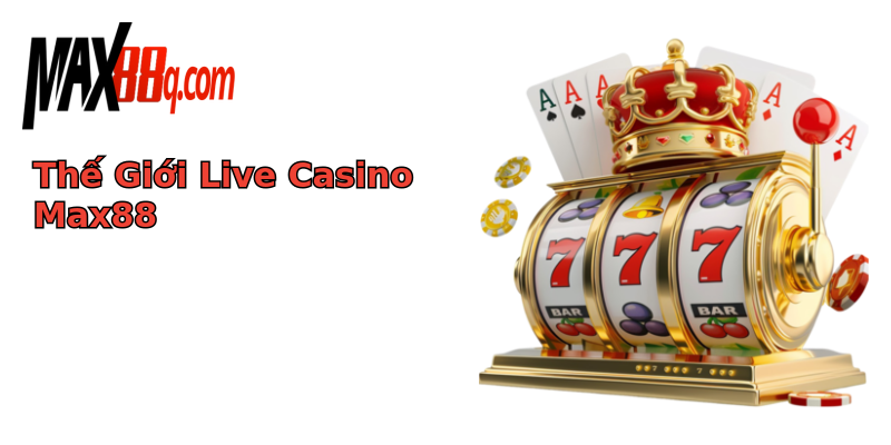 Thế Giới Live Casino Max88