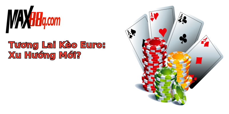 Tương Lai Kèo Euro: Xu Hướng Mới? Tương Lai Kèo Euro: Xu Hướng Mới?